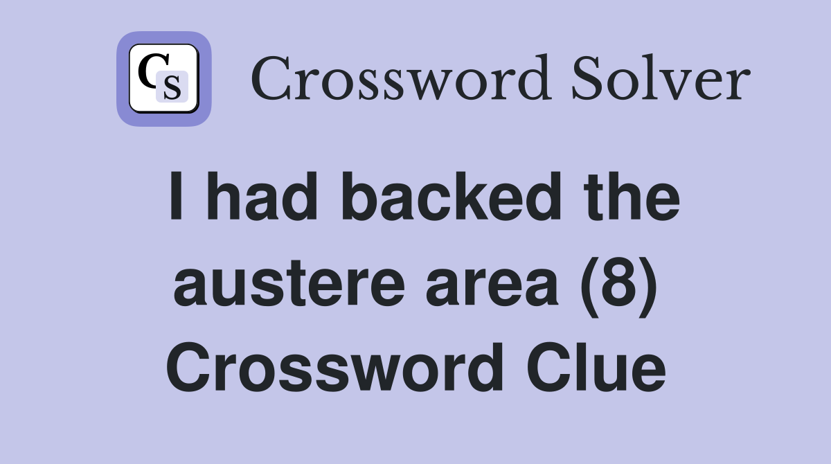 I had backed the austere area (8) Crossword Clue