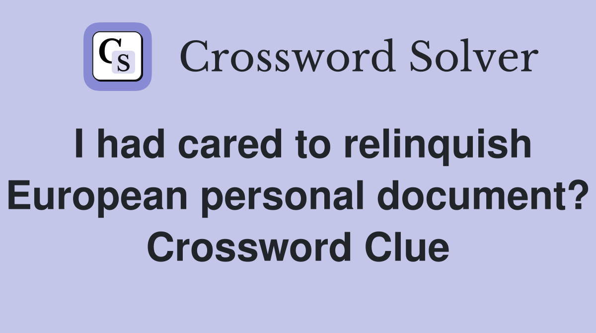 I had cared to relinquish European personal document? Crossword Clue