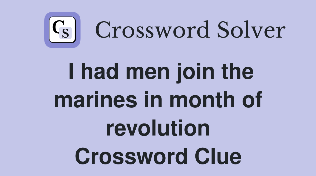 I had men join the marines in month of revolution Crossword Clue