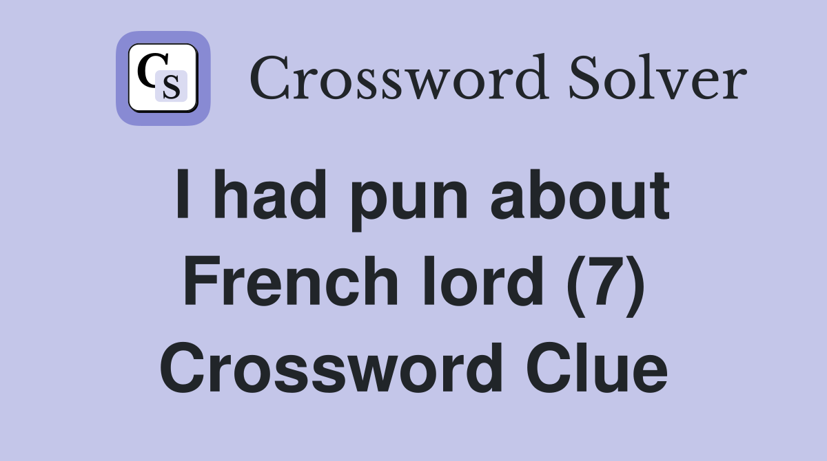 I had pun about French lord (7) Crossword Clue