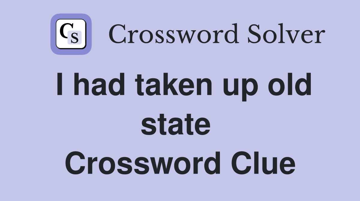 I had taken up old state  Crossword Clue