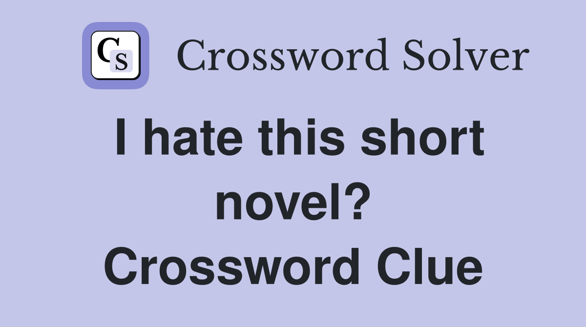 I hate this short novel? Crossword Clue