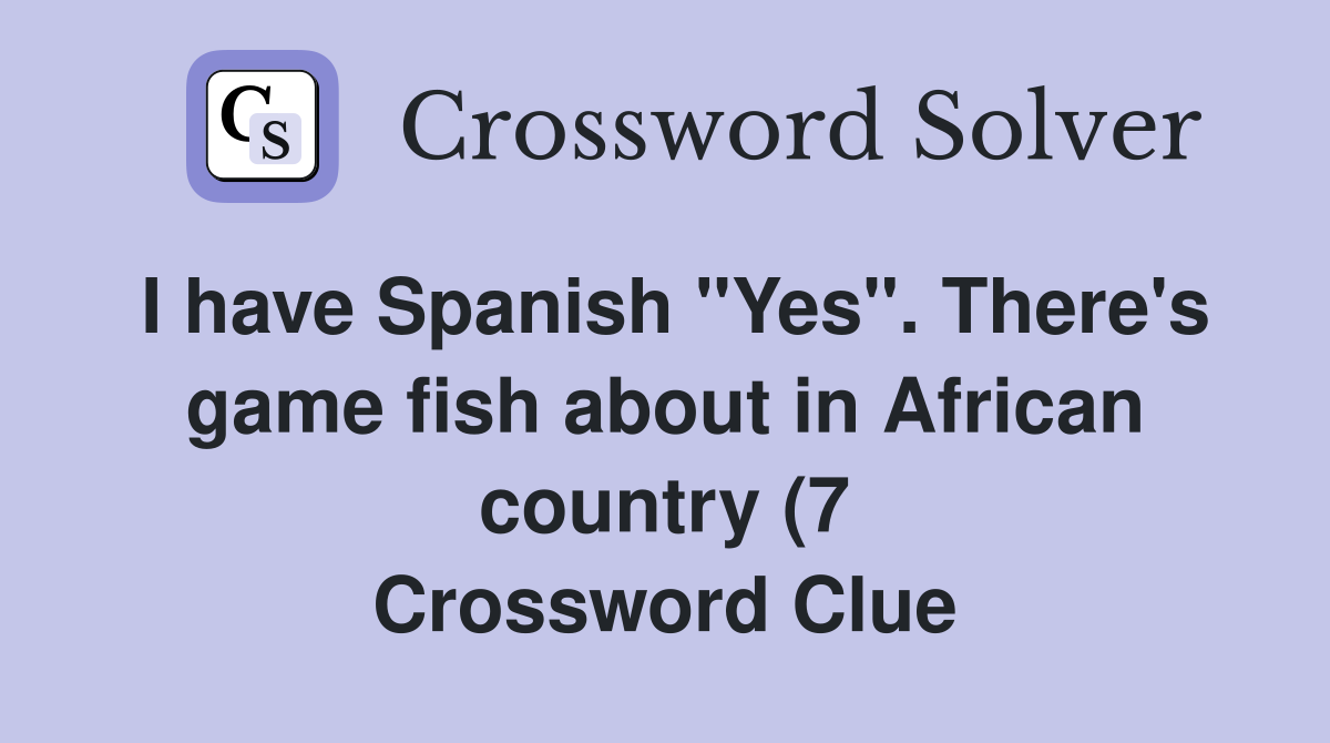 I have Spanish quot Yes quot There #39 s game fish about in African country (7 I have Spanish quot Yes quot There #39 s game fish about in African country (7