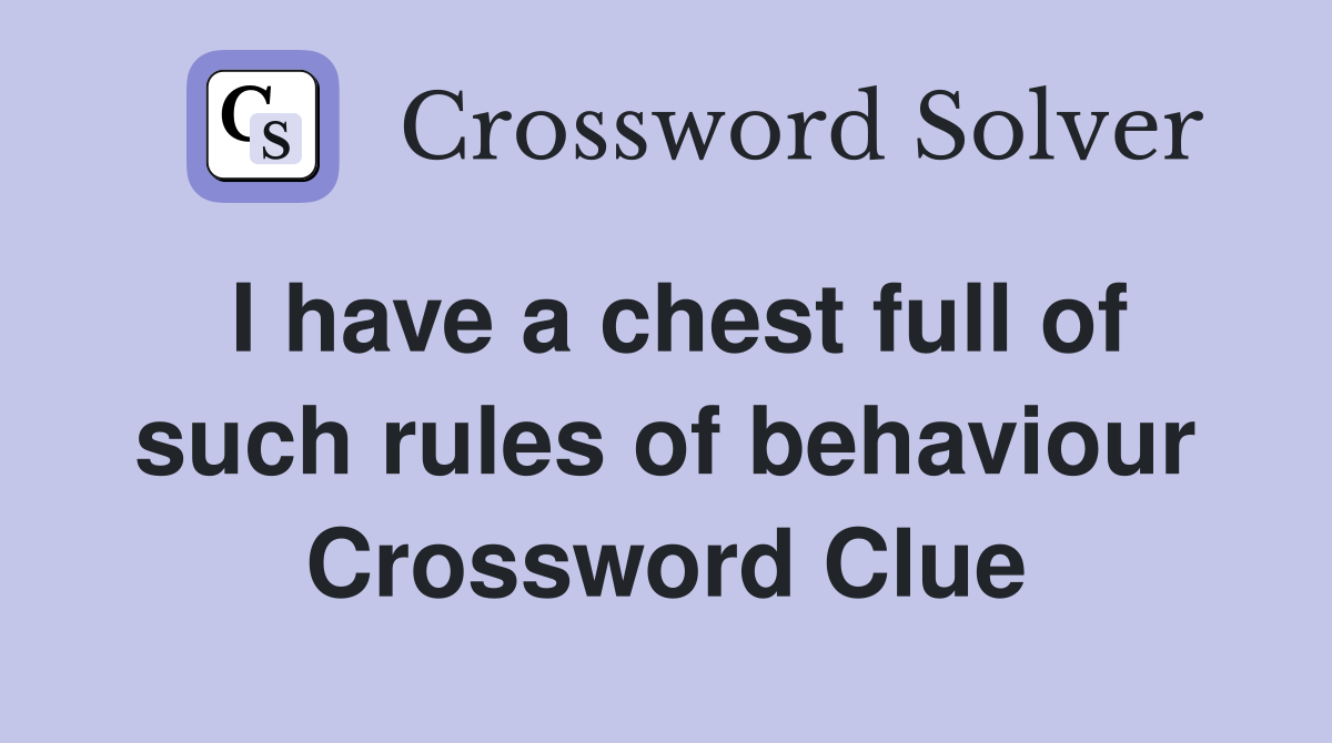 I have a chest full of such rules of behaviour Crossword Clue