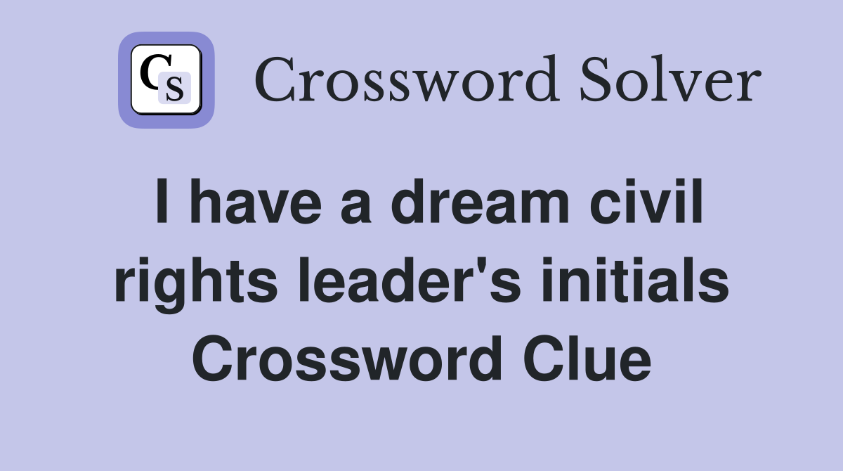 I have a dream civil rights leader's initials Crossword Clue
