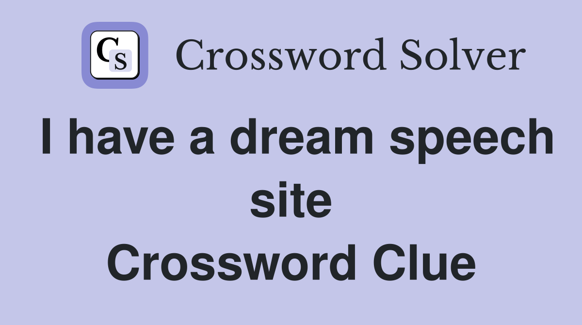 I have a dream speech site Crossword Clue