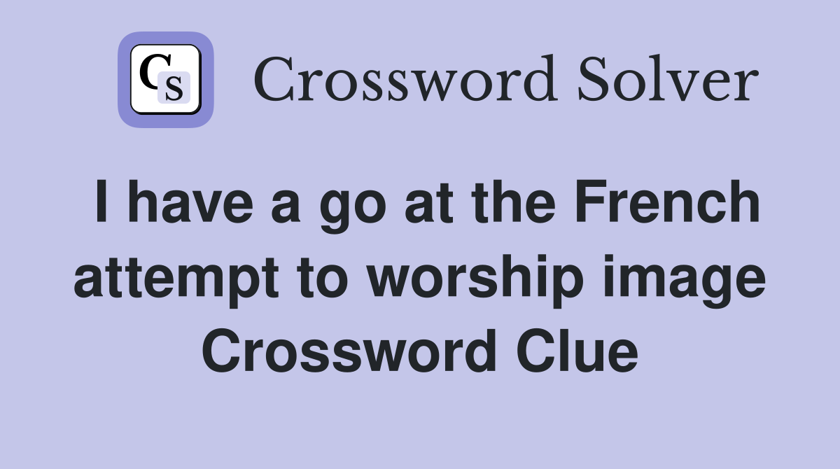 I have a go at the French attempt to worship image Crossword Clue