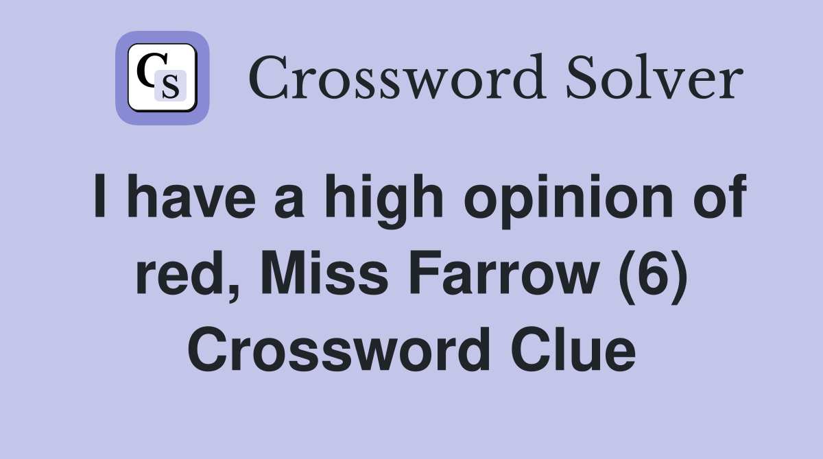 I have a high opinion of red, Miss Farrow (6) Crossword Clue