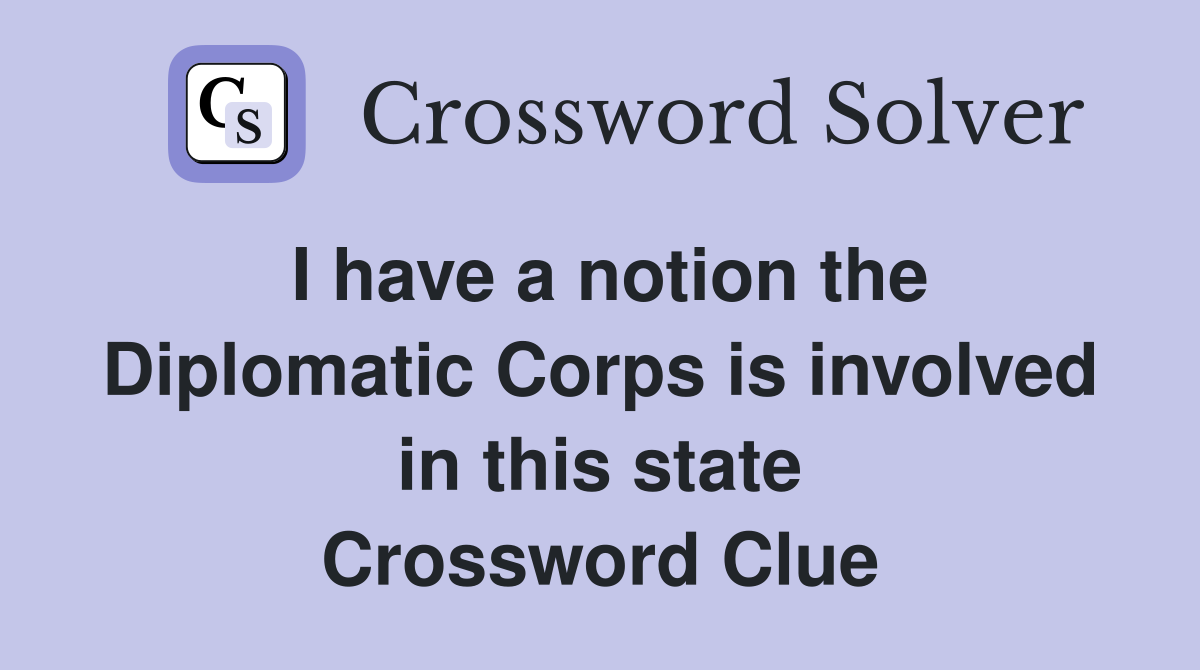 I have a notion the Diplomatic Corps is involved in this state Crossword Clue