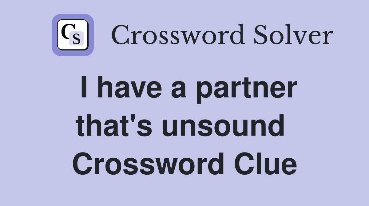 I have a partner that's unsound  Crossword Clue
