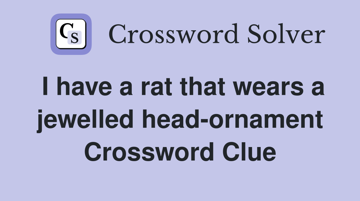 I have a rat that wears a jewelled head-ornament Crossword Clue