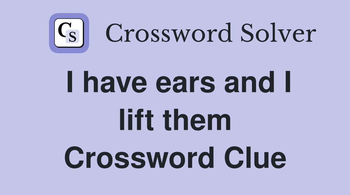 I have ears and I lift them Crossword Clue