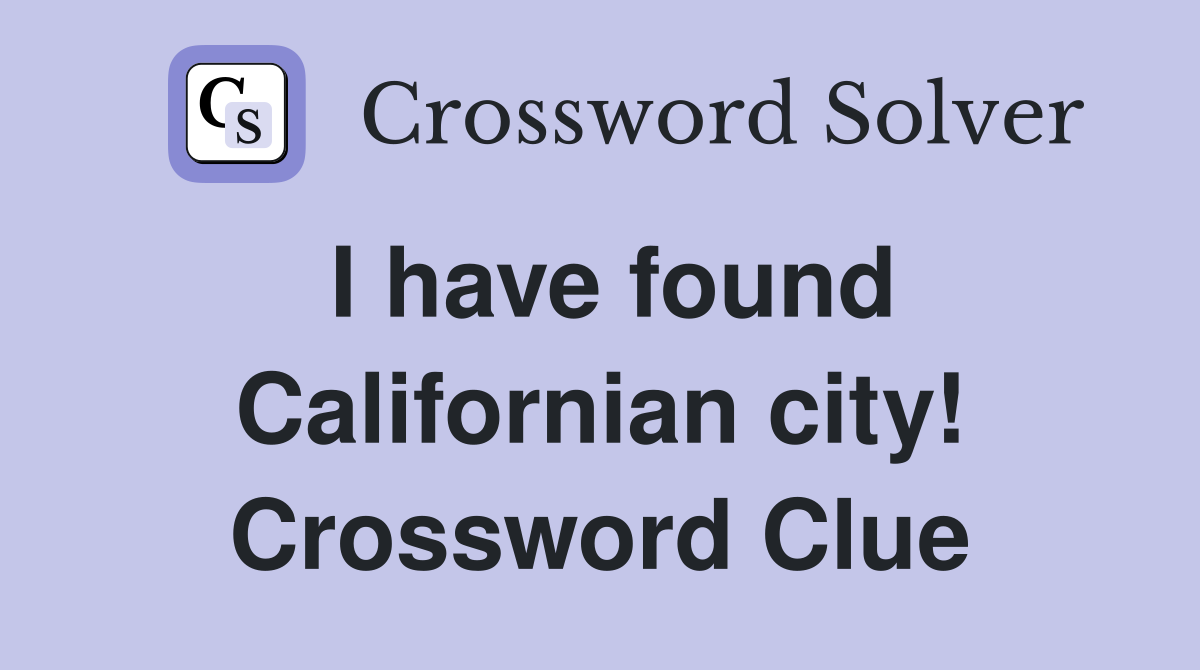 I have found Californian city! Crossword Clue