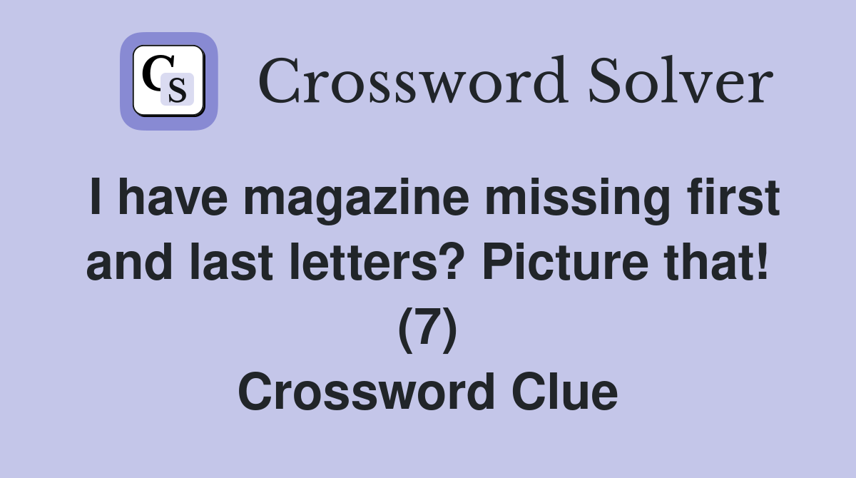 I have magazine missing first and last letters? Picture that! (7) Crossword Clue
