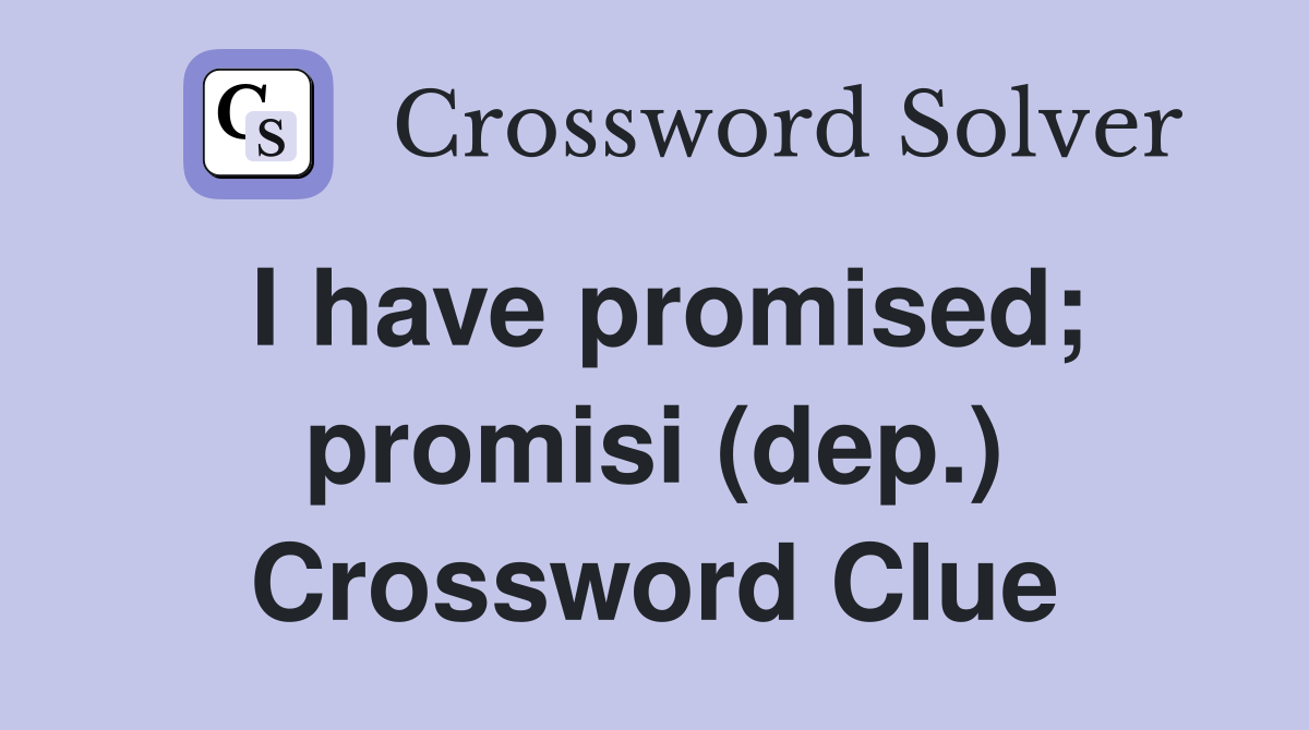 I have promised; promisi (dep.) Crossword Clue