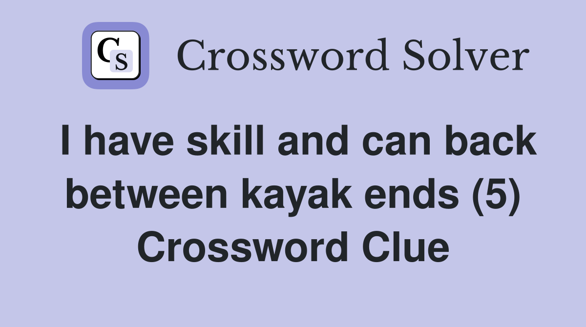 I have skill and can back between kayak ends (5) Crossword Clue