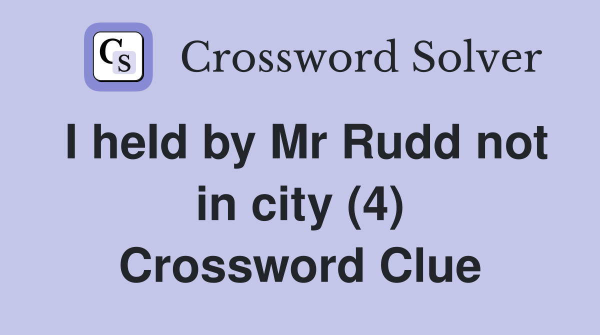 I heId by Mr Rudd not in city (4) Crossword Clue
