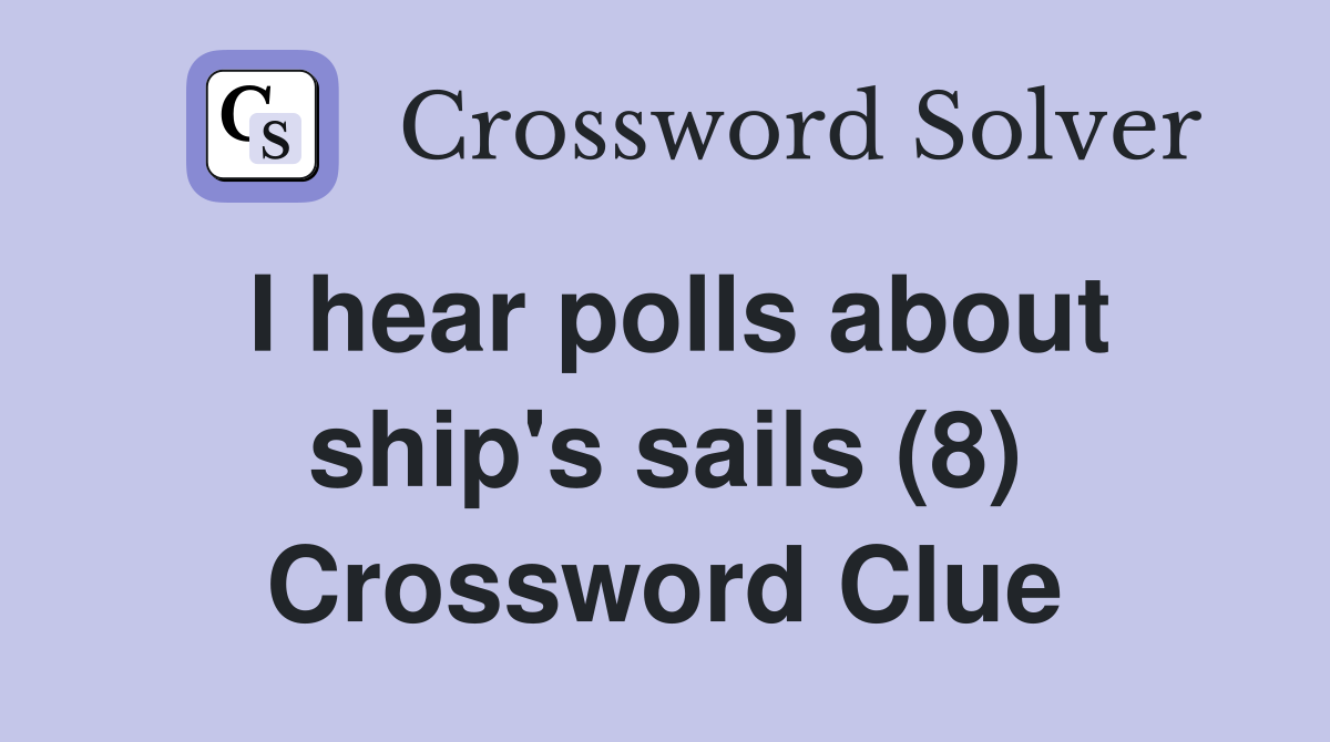 I hear polls about ship's sails (8) Crossword Clue