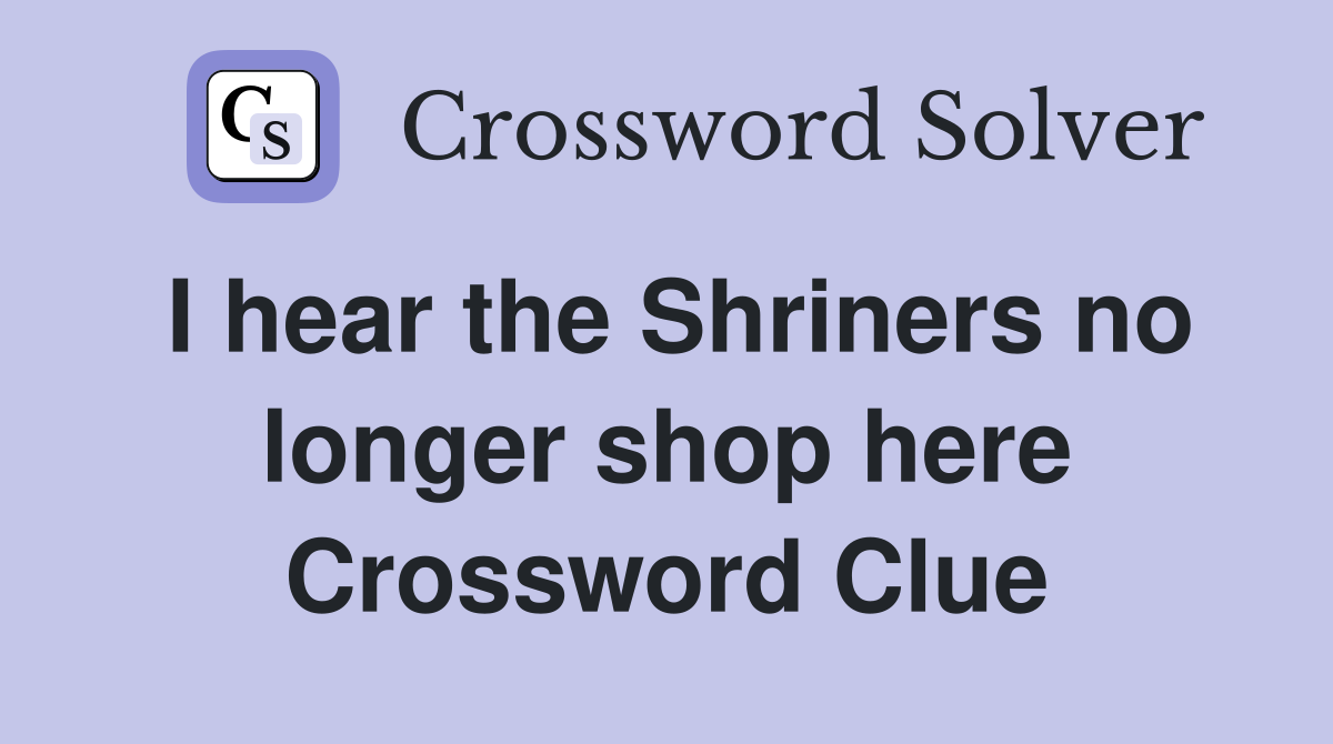 I hear the Shriners no longer shop here Crossword Clue
