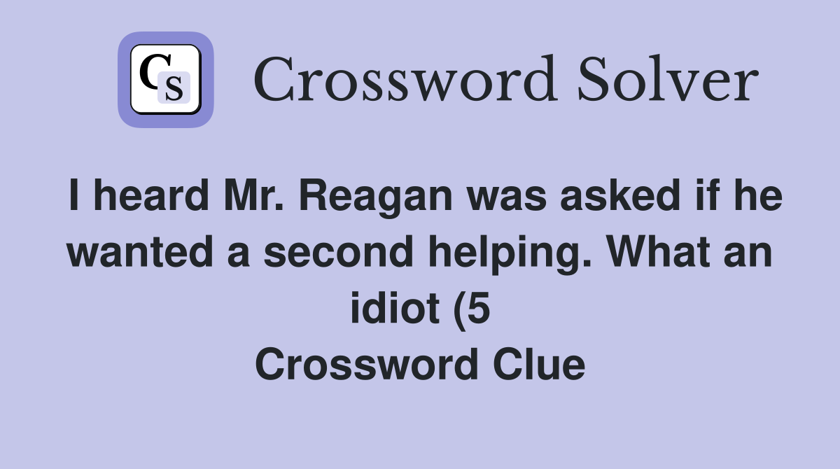 I heard Mr Reagan was asked if he wanted a second helping What an I heard Mr Reagan was asked if he wanted a second helping What an