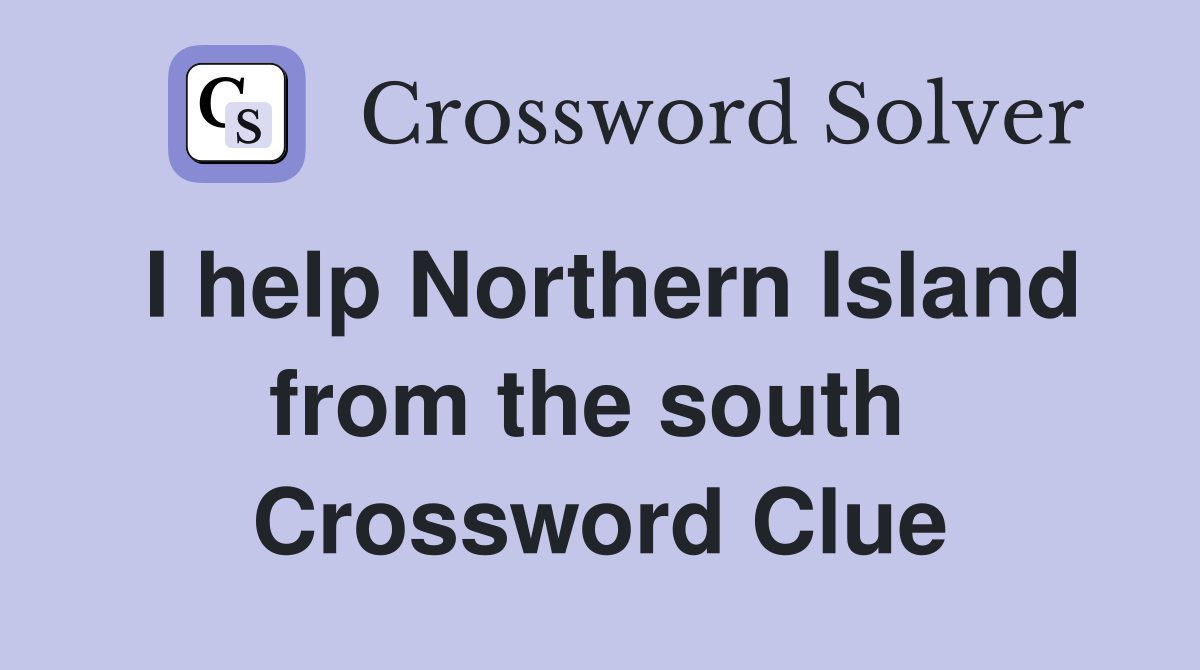 I help Northern Island from the south  Crossword Clue