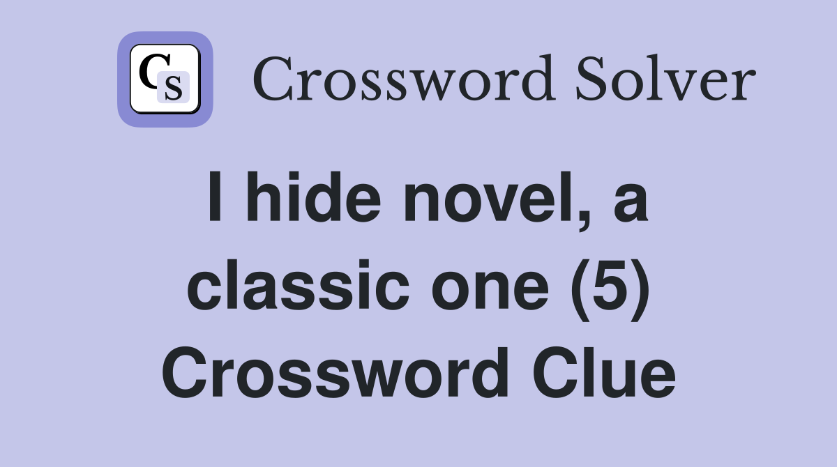 I hide novel, a classic one (5) Crossword Clue