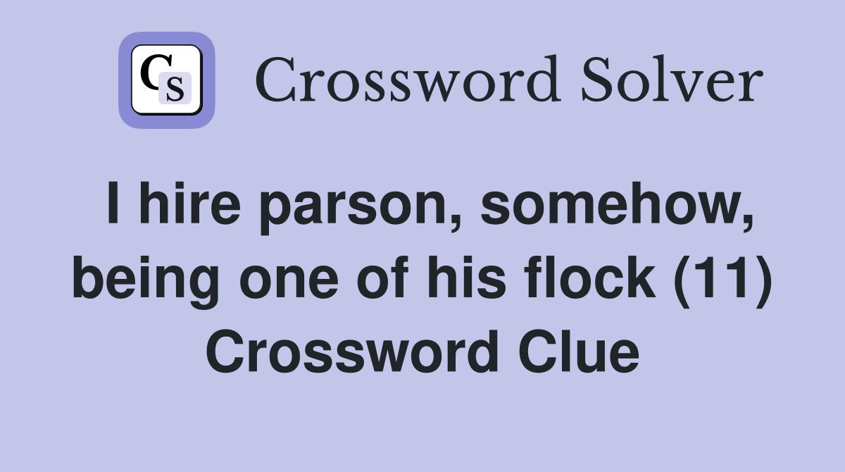I hire parson, somehow, being one of his flock (11) Crossword Clue