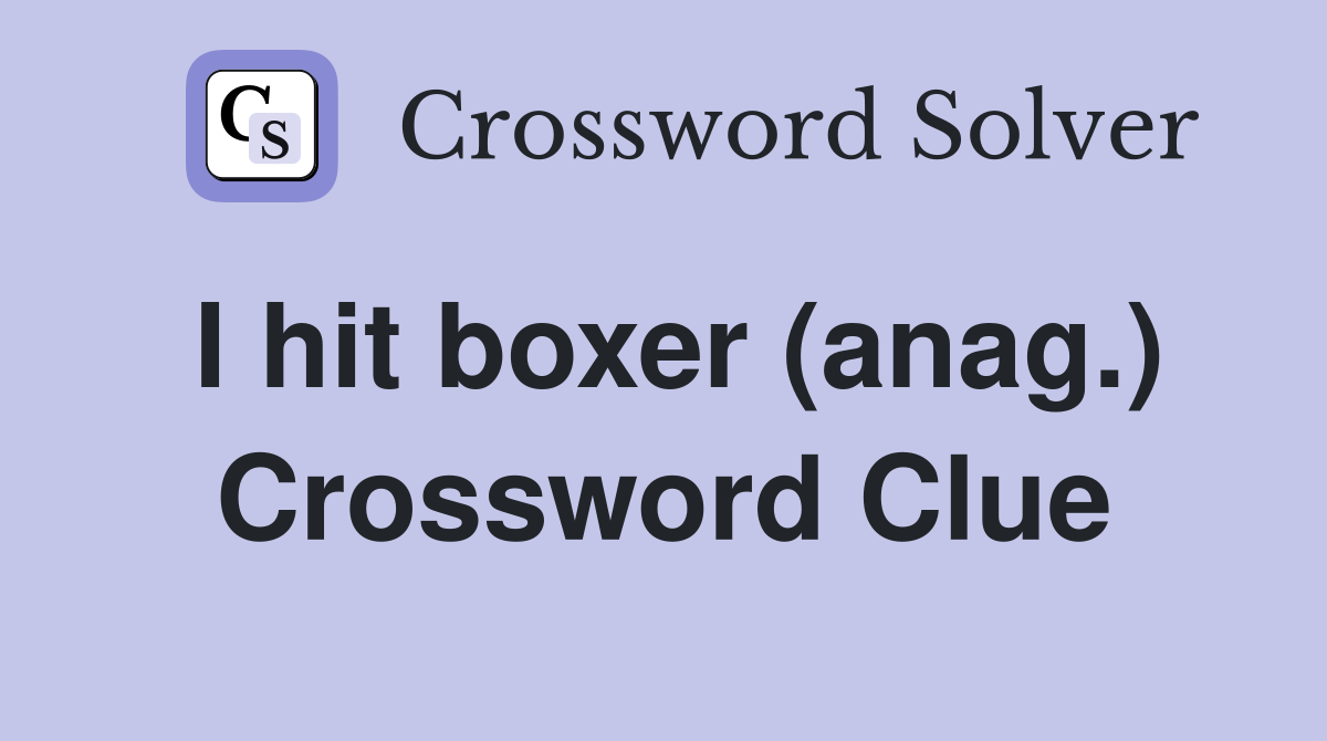 I hit boxer (anag.) Crossword Clue