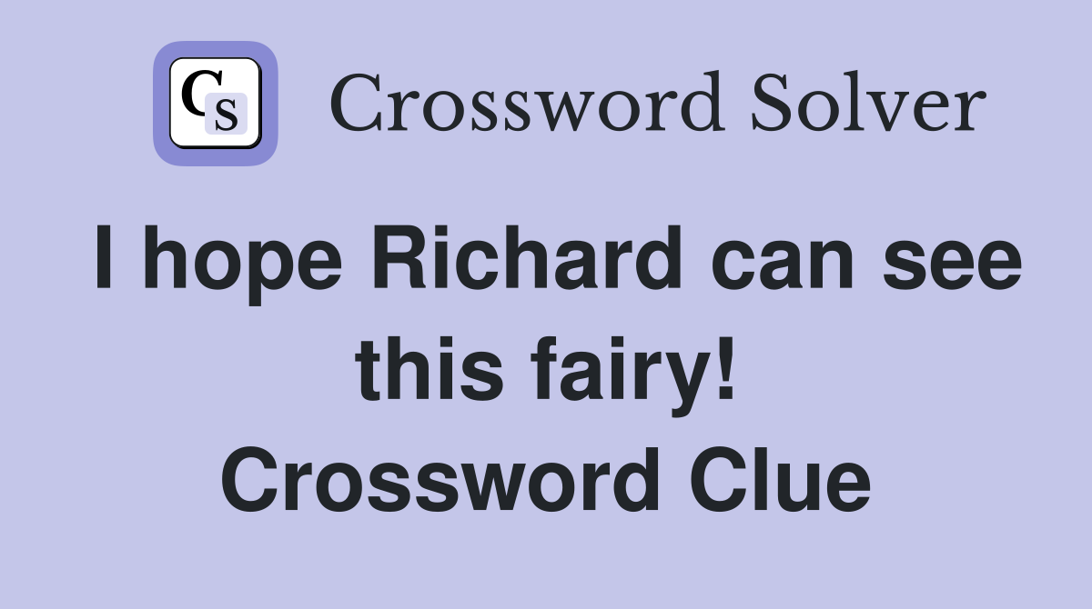 I hope Richard can see this fairy! Crossword Clue