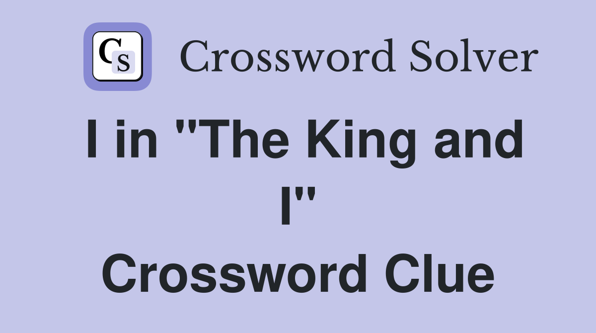 I in "The King and I" Crossword Clue