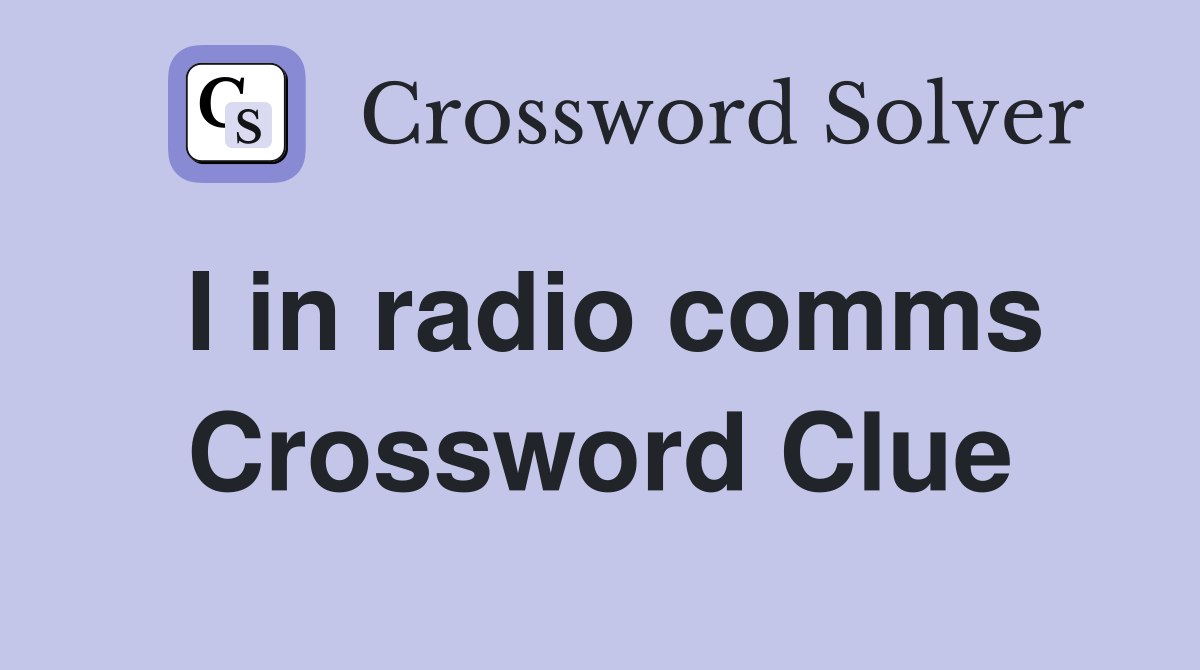 I in radio comms Crossword Clue