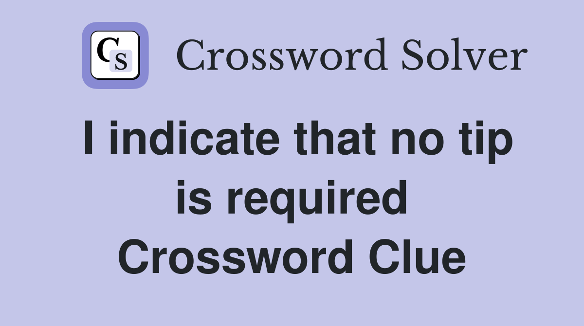 I indicate that no tip is required Crossword Clue