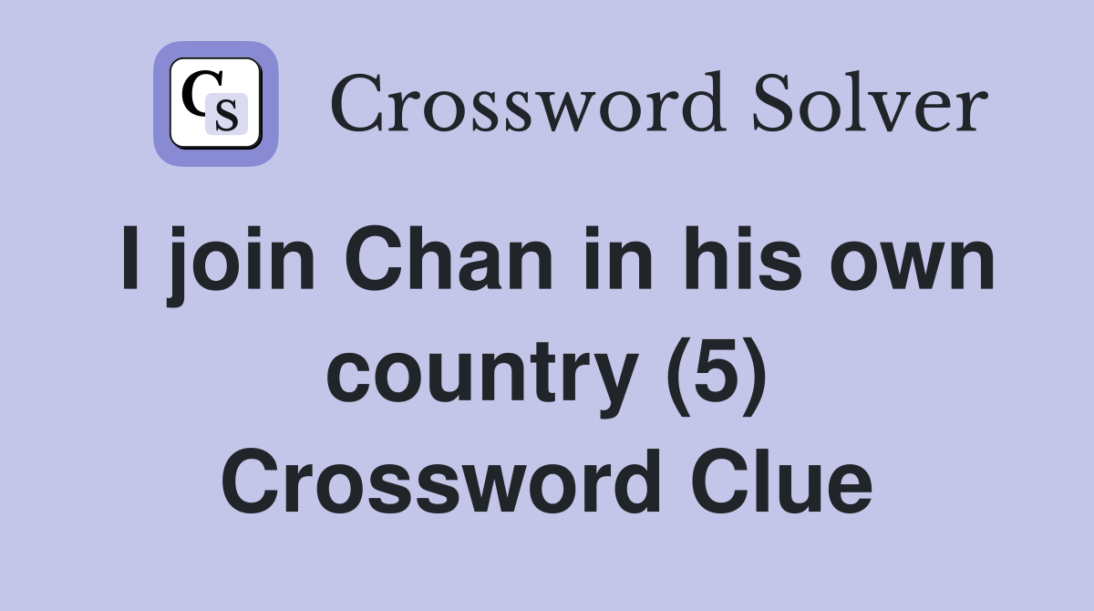 I join Chan in his own country (5) Crossword Clue