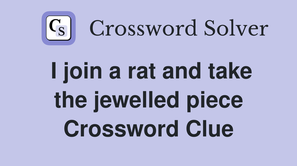 I join a rat and take the jewelled piece Crossword Clue