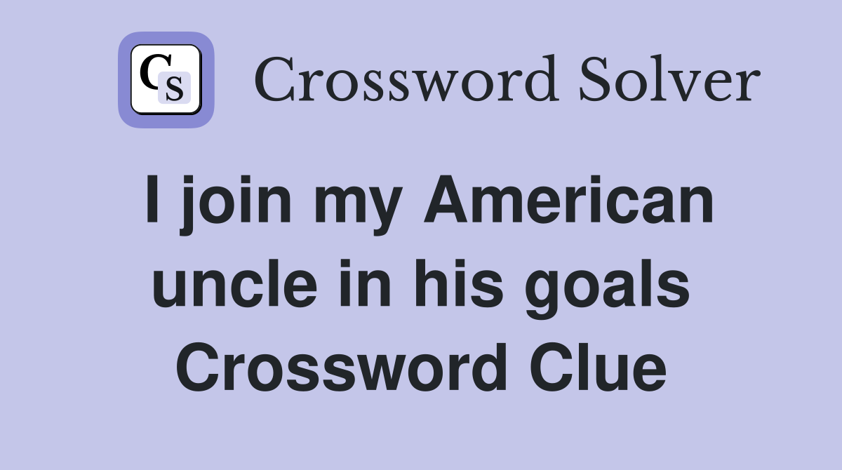 I join my American uncle in his goals Crossword Clue