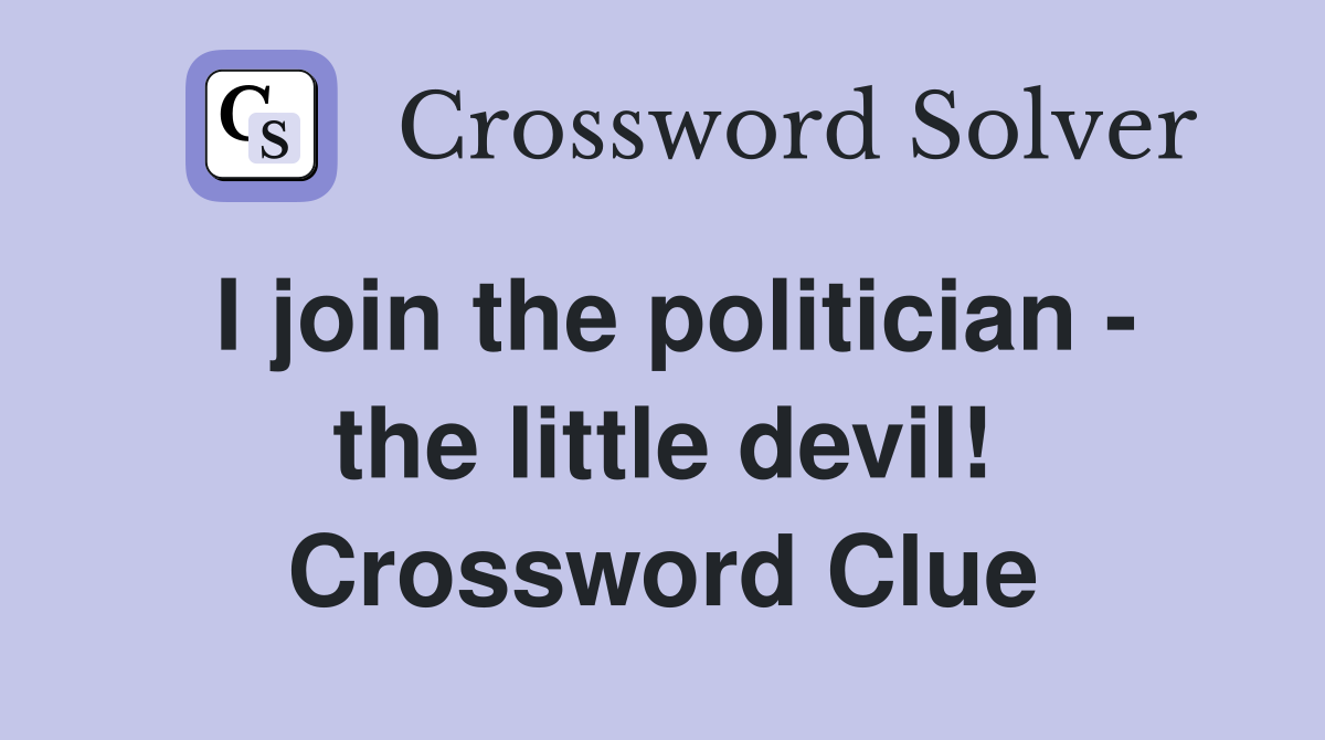I join the politician - the little devil! Crossword Clue