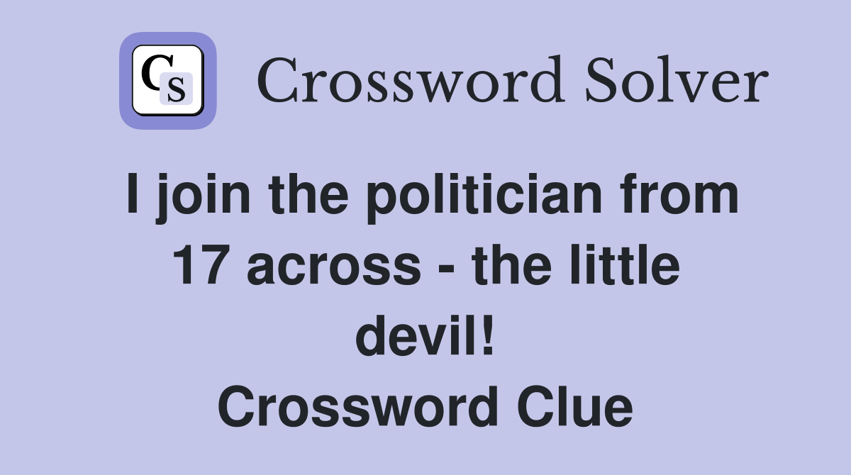 I join the politician from 17 across - the little devil! Crossword Clue