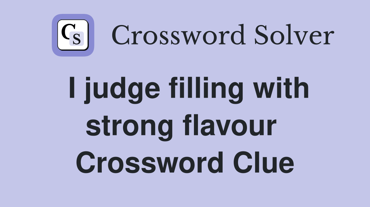 I judge filling with strong flavour  Crossword Clue
