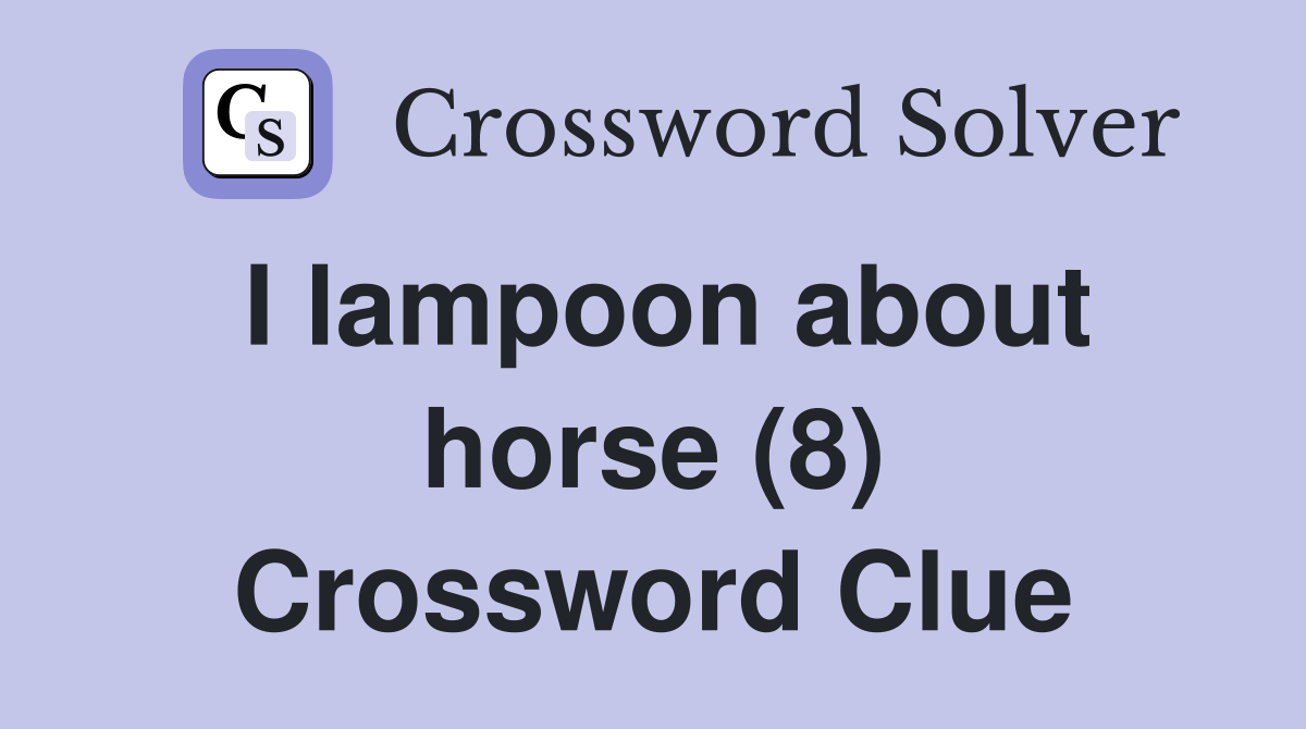 I lampoon about horse (8) Crossword Clue