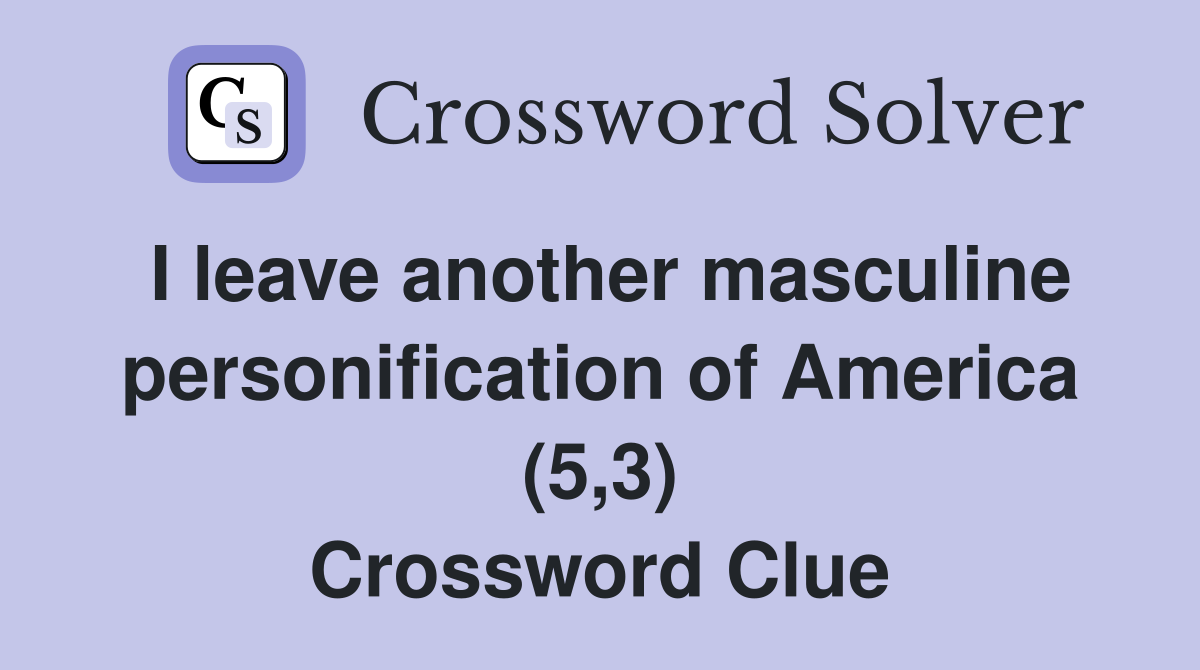 I leave another masculine personification of America (5,3) Crossword Clue