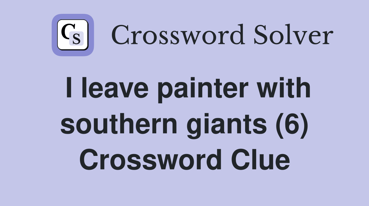 I leave painter with southern giants (6) Crossword Clue
