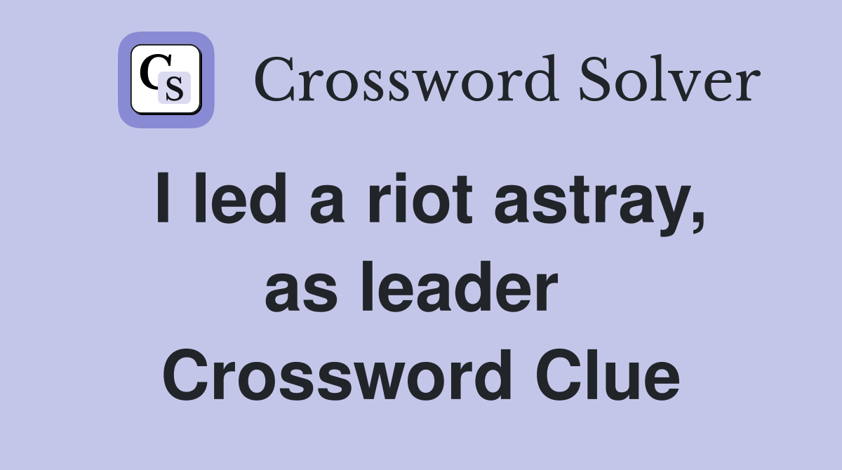 I led a riot astray, as leader  Crossword Clue