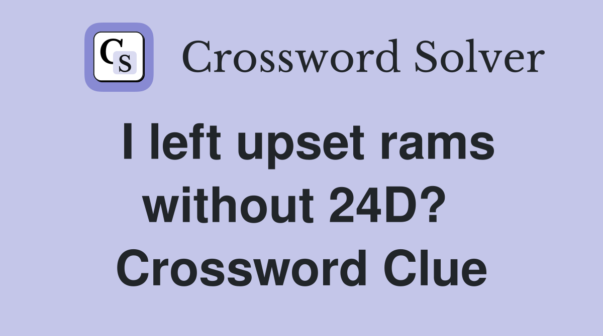 I left upset rams without 24D?  Crossword Clue