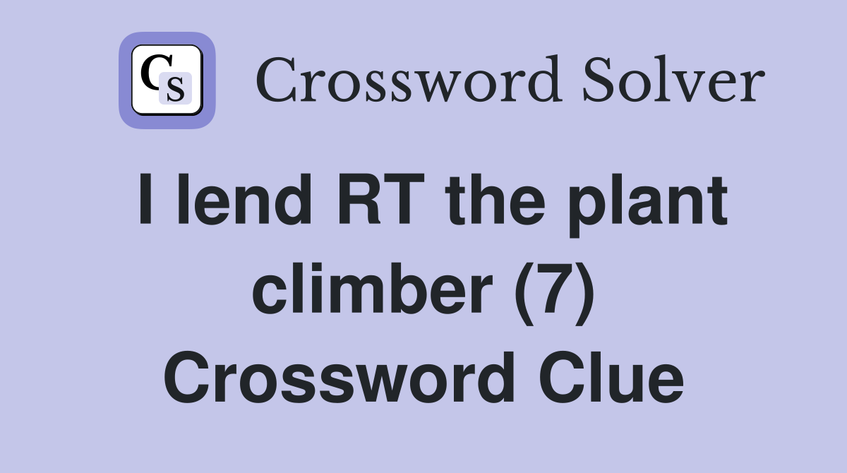 I lend RT the plant climber (7) Crossword Clue