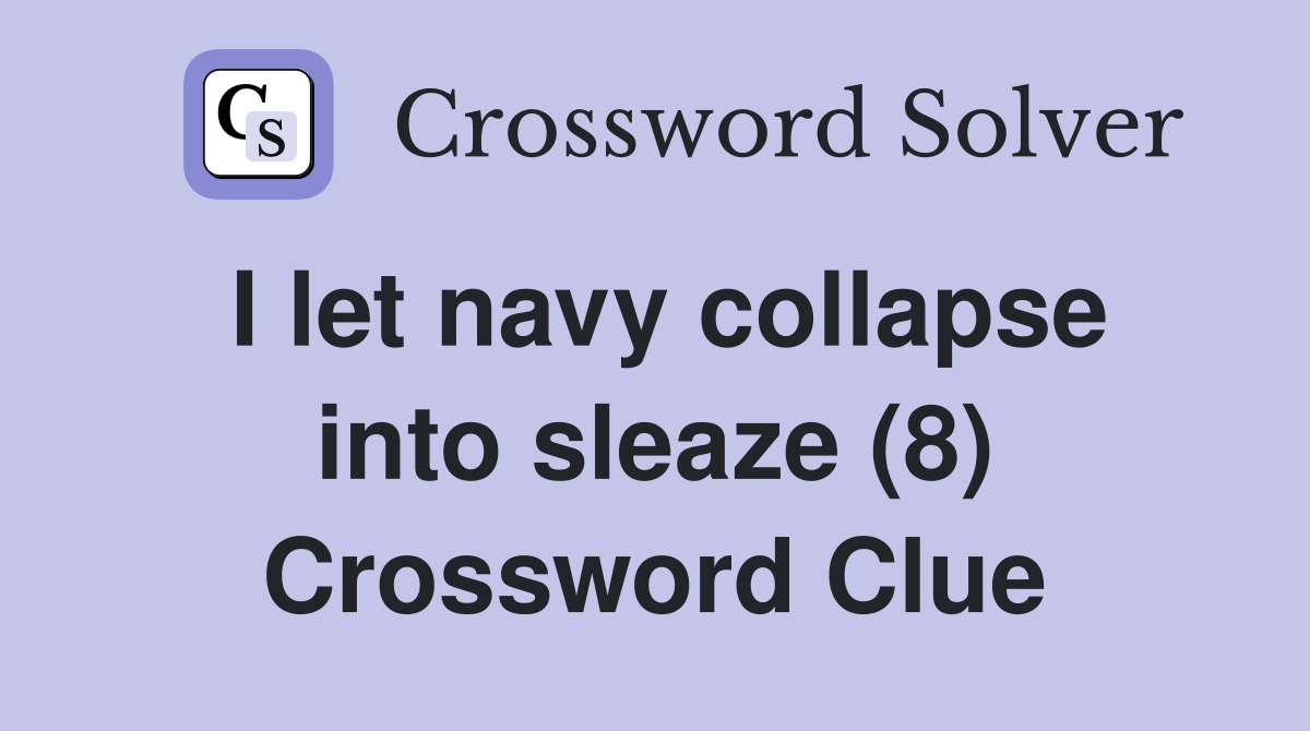 I let navy collapse into sleaze (8) Crossword Clue