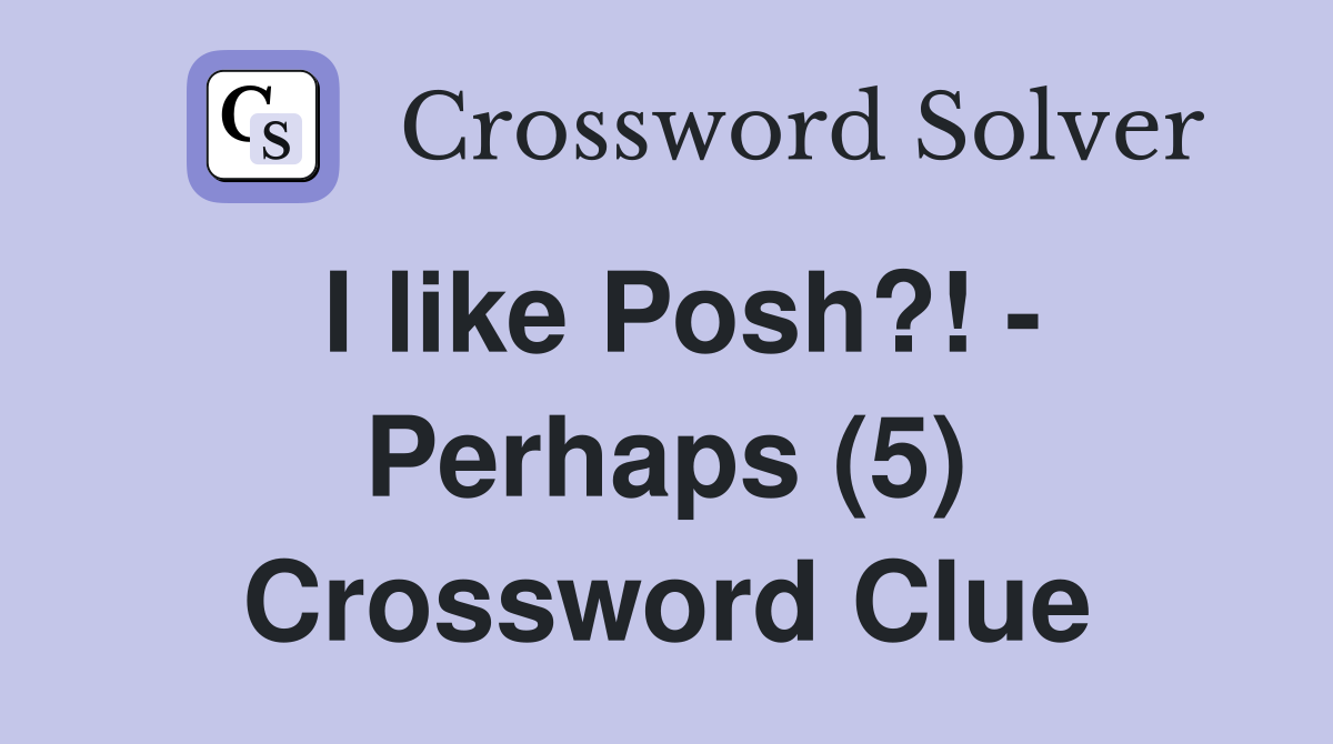 I like Posh?! - Perhaps (5) Crossword Clue