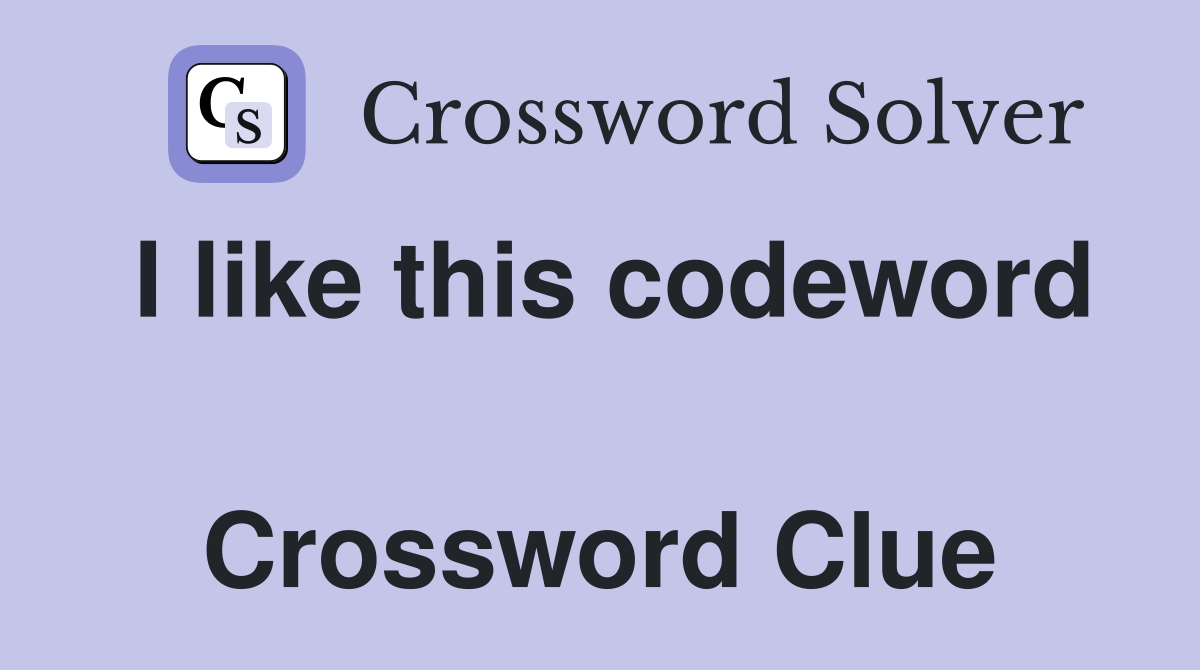 I like this codeword  Crossword Clue