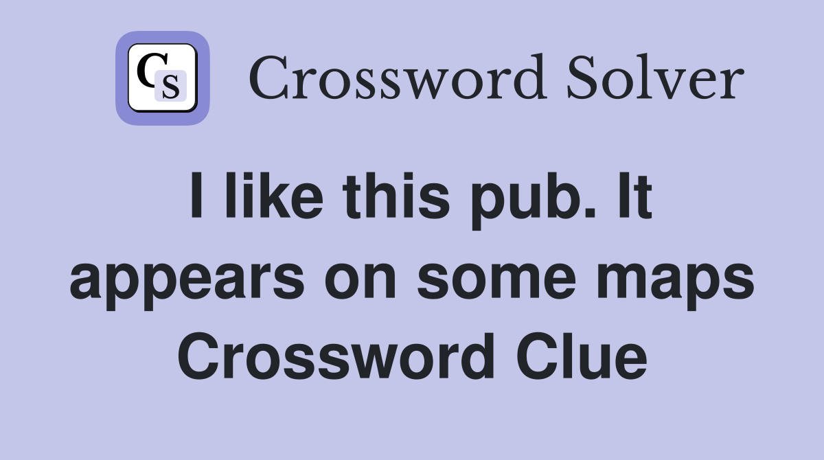 I like this pub. It appears on some maps Crossword Clue