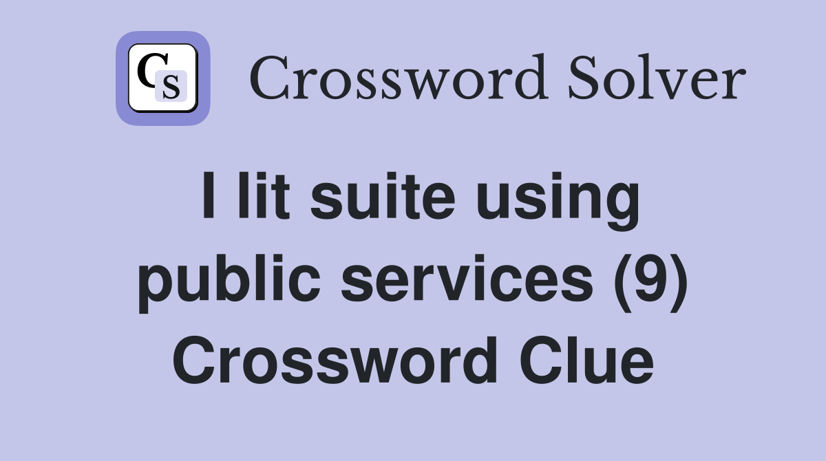 I lit suite using public services (9) Crossword Clue