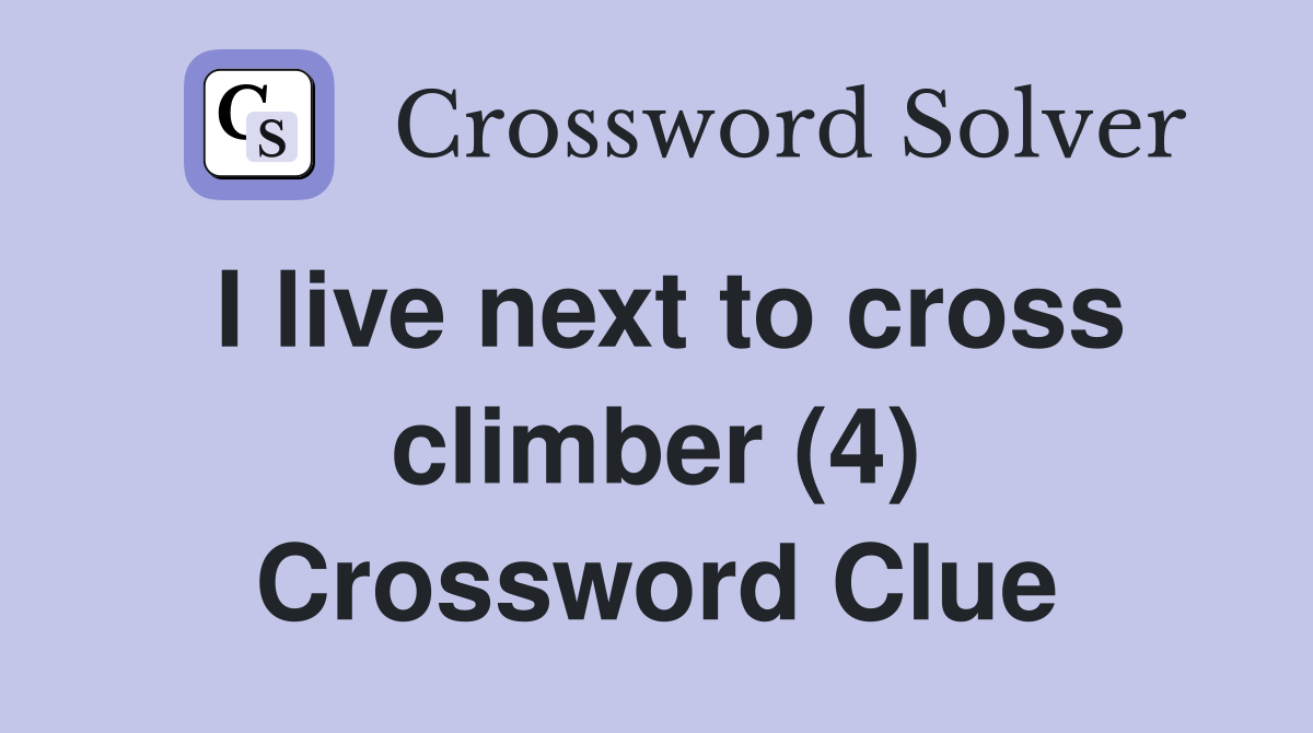 I live next to cross climber (4) Crossword Clue